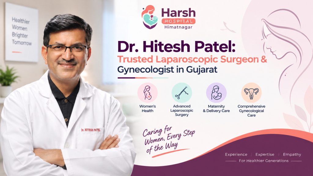 Dr. Hitesh Patel, laparoscopic surgeon and gynecologist in Gujarat, providing women’s health and gynecological care