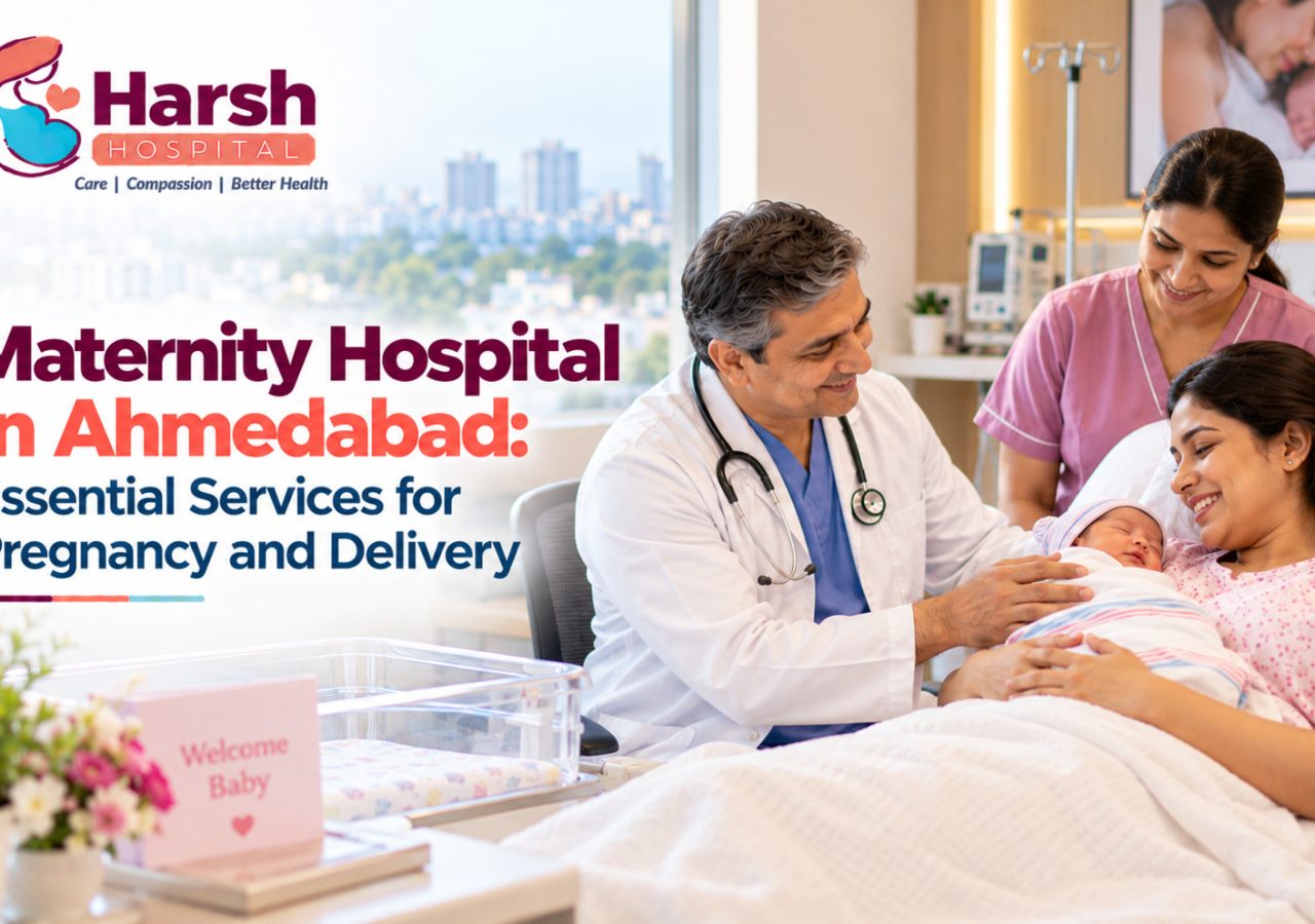 Maternity Hospital in Ahmedabad: Essential Services for Pregnancy and Delivery